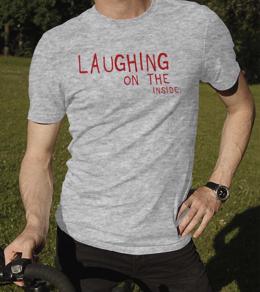 Laughing On The Inside Text Humor T-Shirt