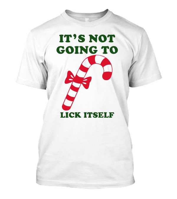 Candy Cane Humor It's Not Going To Lick Itself T-Shirt