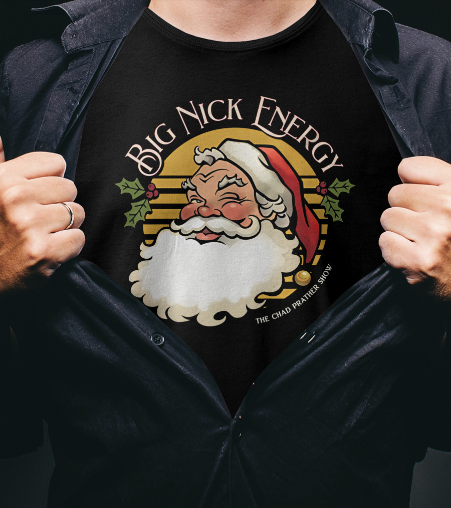 Big Nick Energy The Chad Prather Show Santa Claus Holiday Decor T-Shirt