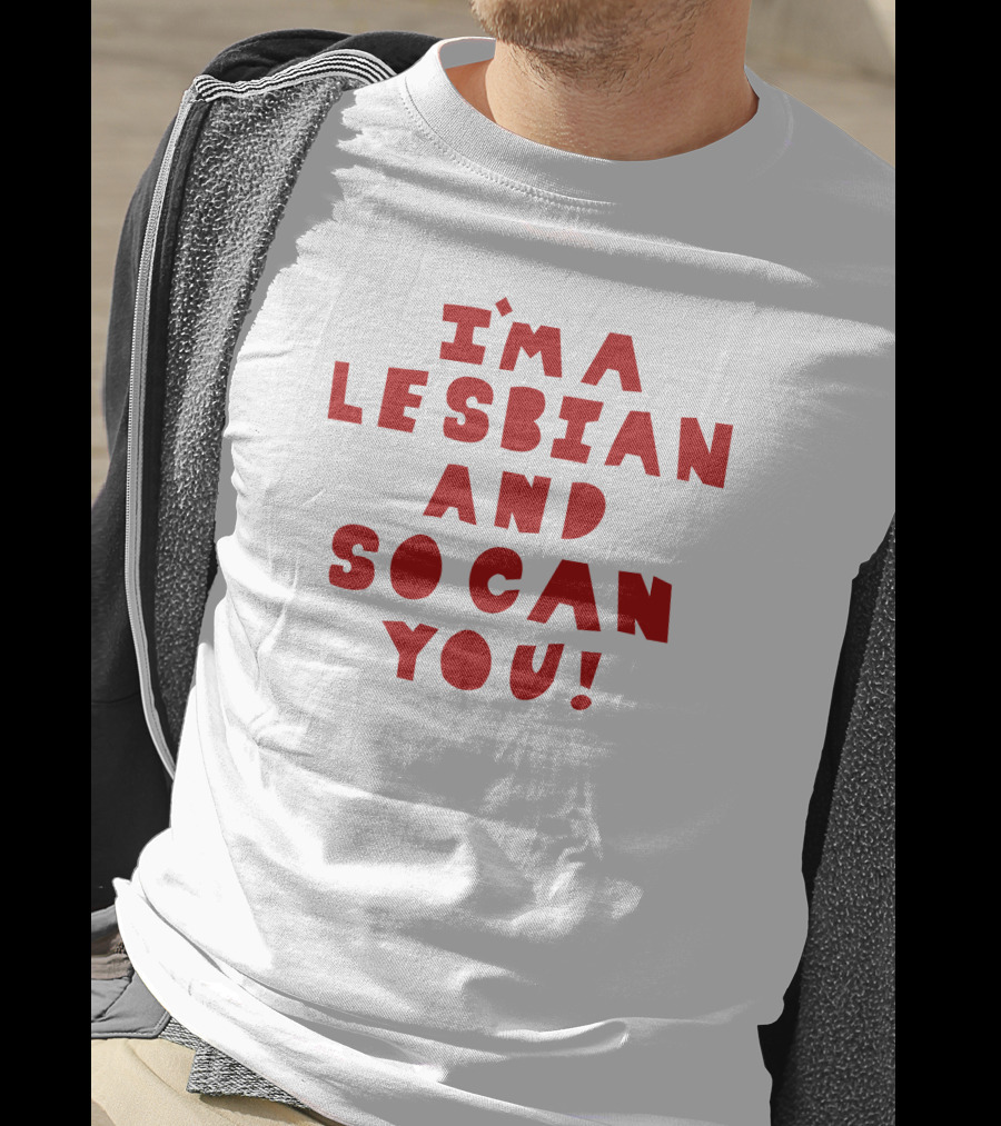 I'm A Lesbian And So Can You Shirts That Go Hard T-Shirt