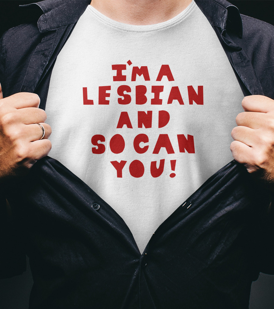 I'm A Lesbian And So Can You Shirts That Go Hard T-Shirt