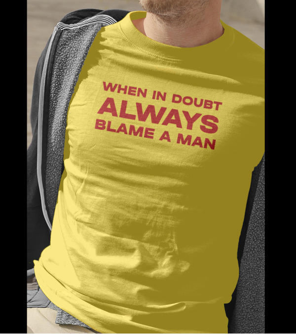 Dani When In Doubt Always Blame A Man T-Shirt