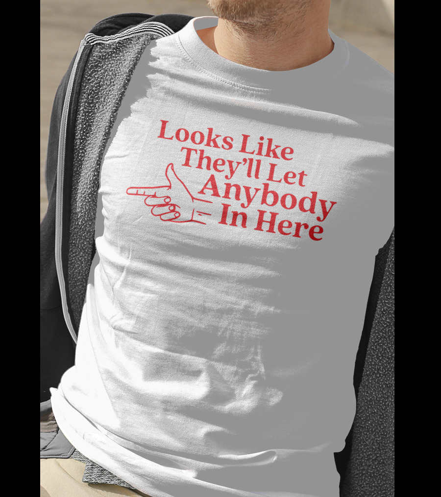 Looks Like They'll Let Anybody In Here Pointing Finger T-Shirt