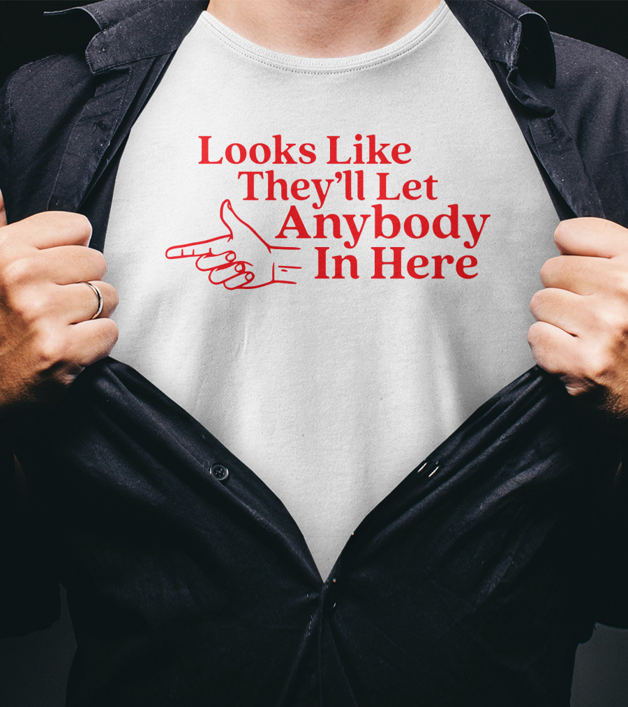 Looks Like They'll Let Anybody In Here Pointing Finger T-Shirt