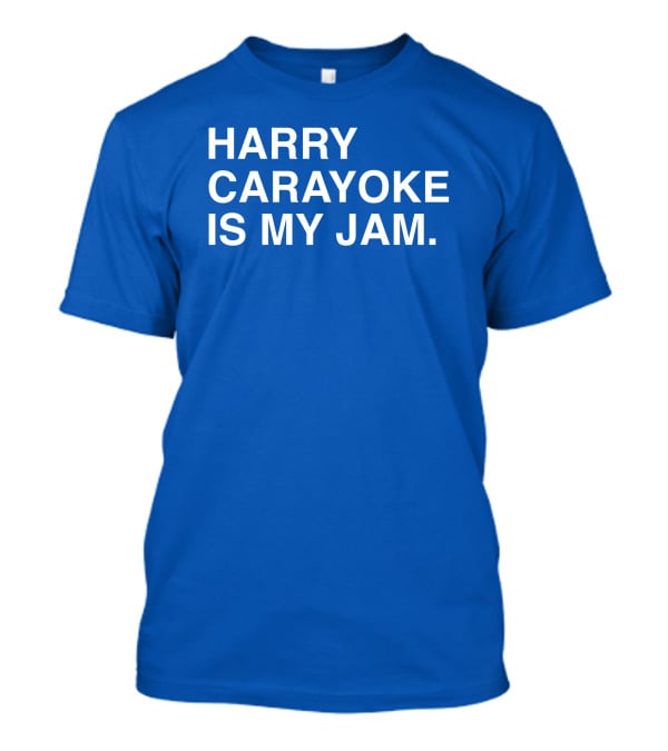 Harry Carayoke Is My Jam Blue Shirt Fan Iconic Phrase T-Shirt