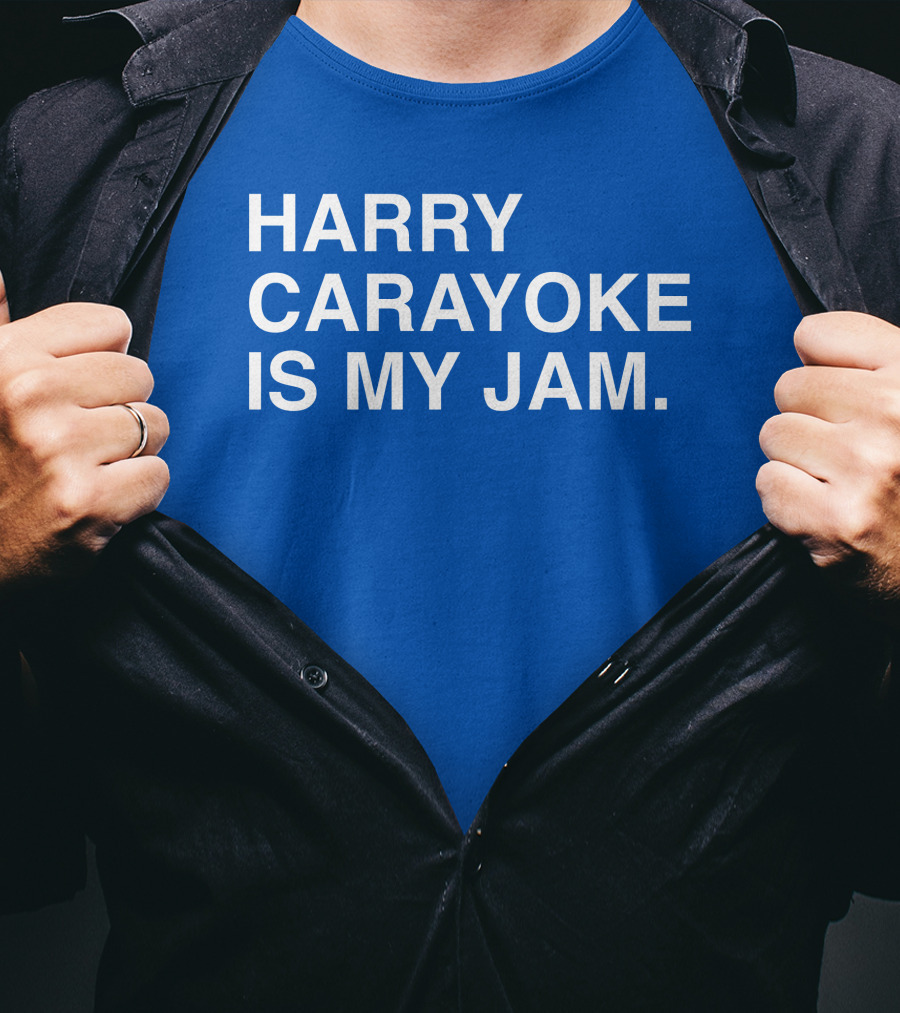 Harry Carayoke Is My Jam Blue Shirt Fan Iconic Phrase T-Shirt