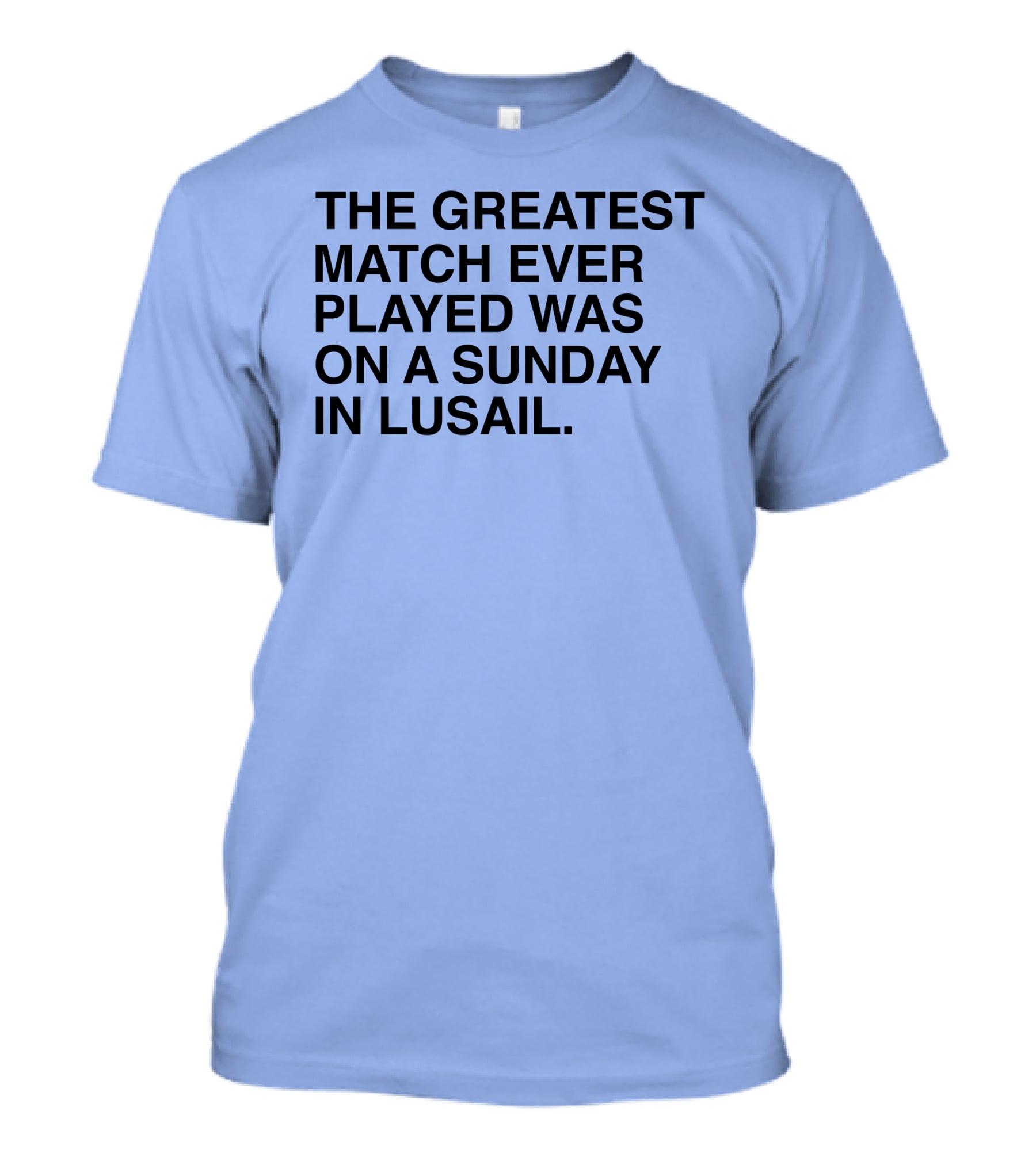 The Greatest Match Ever Played Was On A Sunday In Lusail T-Shirt