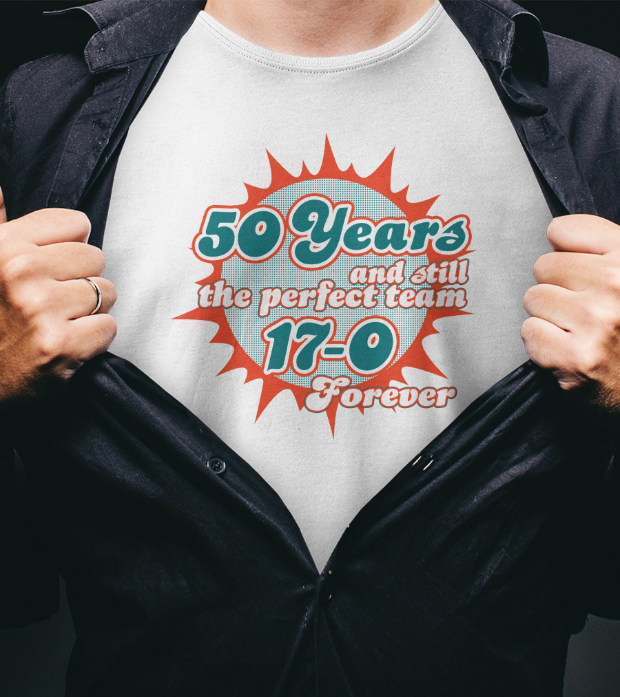 50 Years 17-0 Forever Still The Perfect Team T-Shirt