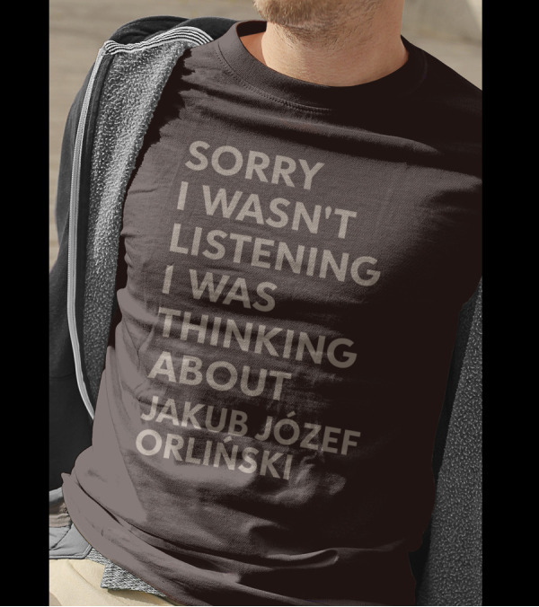 Sorry I Wasn't Listening I Was Thinking About Jakub Józef Orliński T-Shirt
