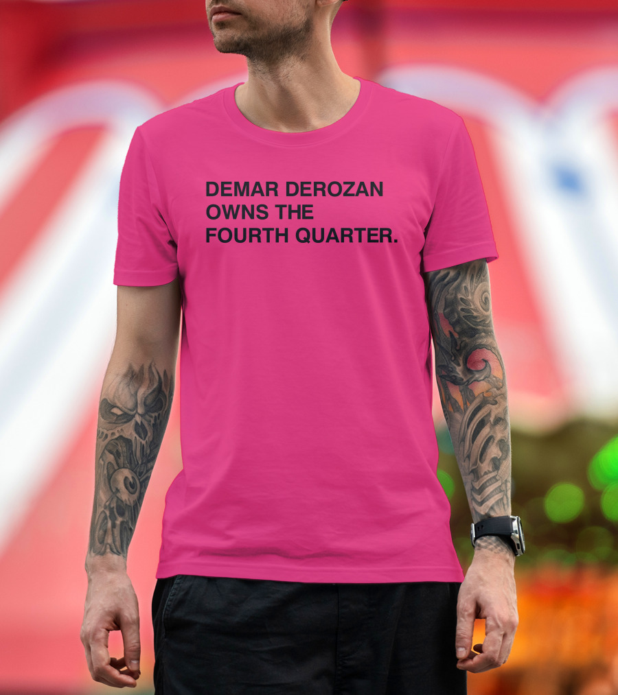 DEMAR DEROZAN OWNS THE FOURTH QUARTER T-Shirt