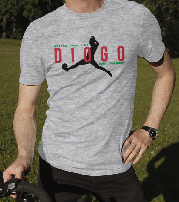 Better Than Figo Diogo Don't You Know T-Shirt