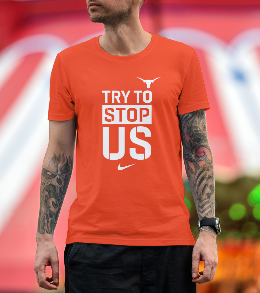 Texas Longhorns Try to Stop Us T-Shirt