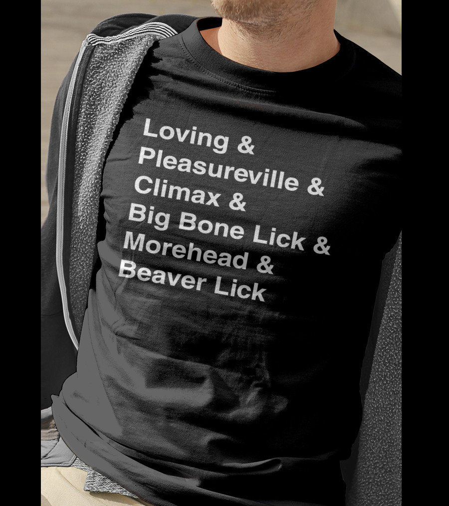 Loving Pleasureville Climax Big Bone Lick Morehead Beaver Lick T-Shirt