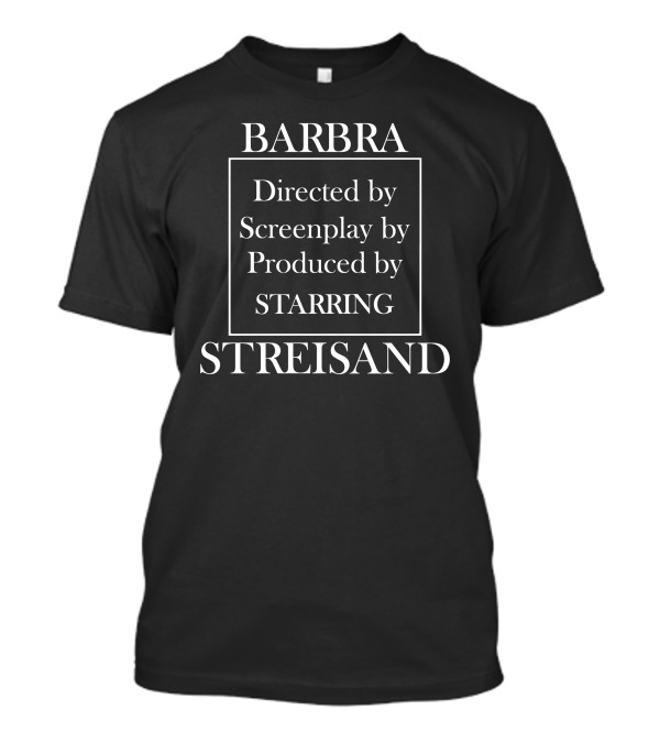 Barbra Streisand Directed By Screenplay By Produced By Starring T-Shirt
