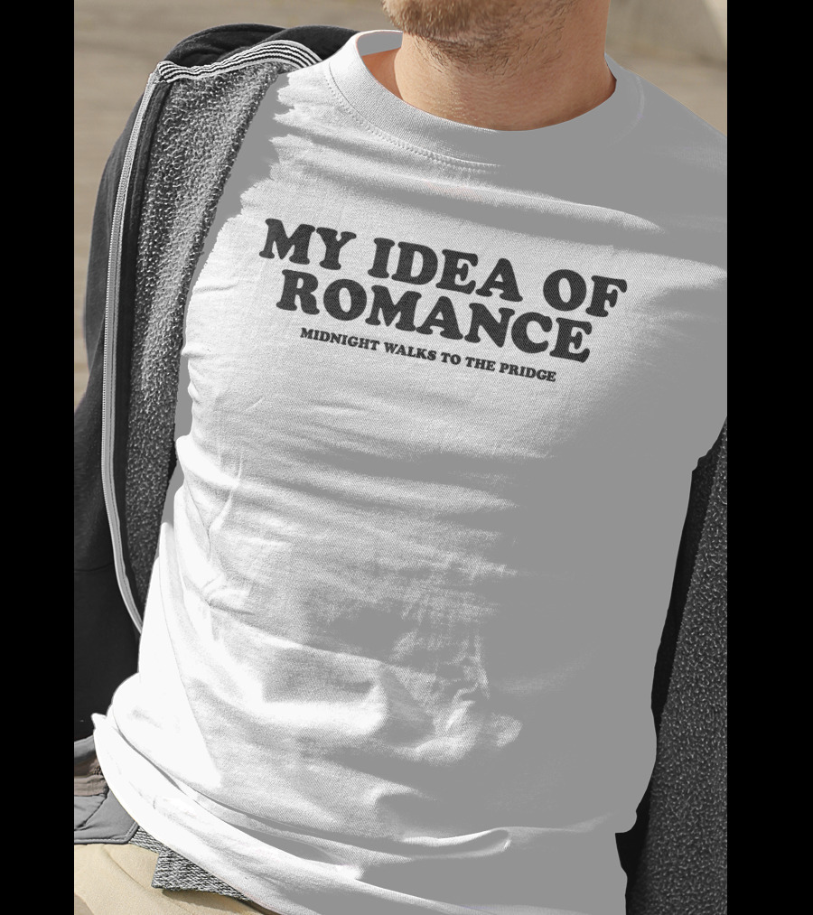 My Idea Of Romance Midnight Walks To The Pridge T-Shirt