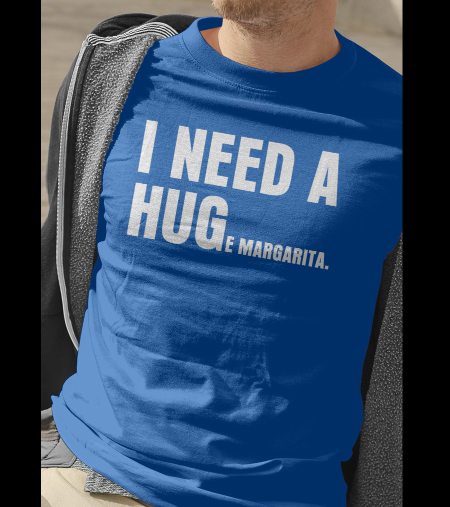 I Need A Hug E Margarita Biltmore Heiress T-Shirt