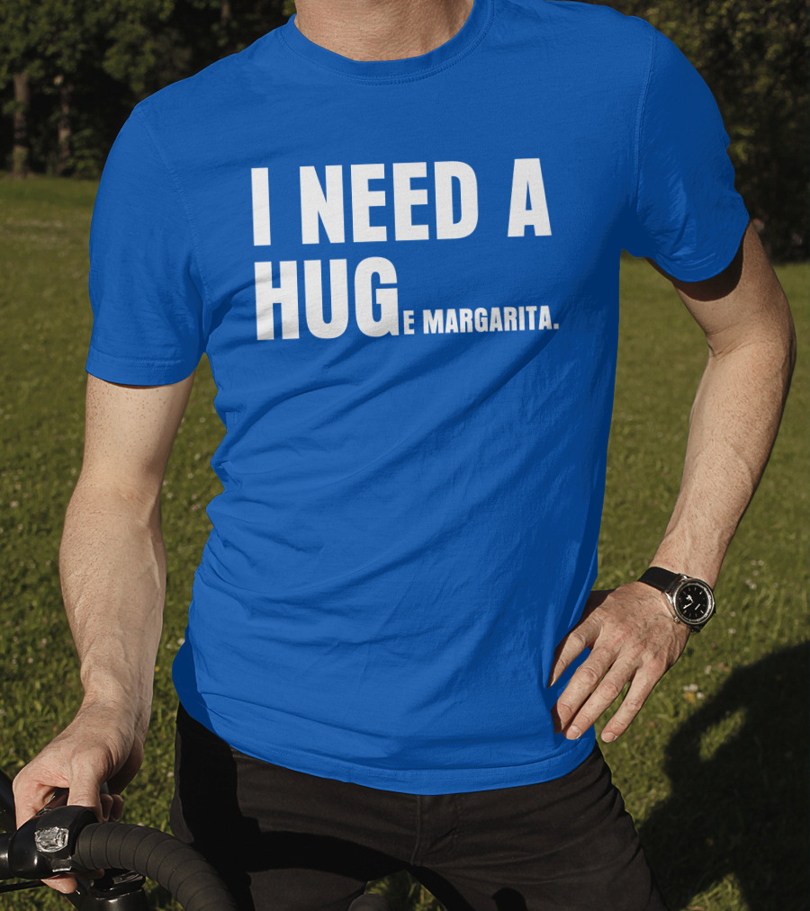 I Need A Hug E Margarita Biltmore Heiress T-Shirt