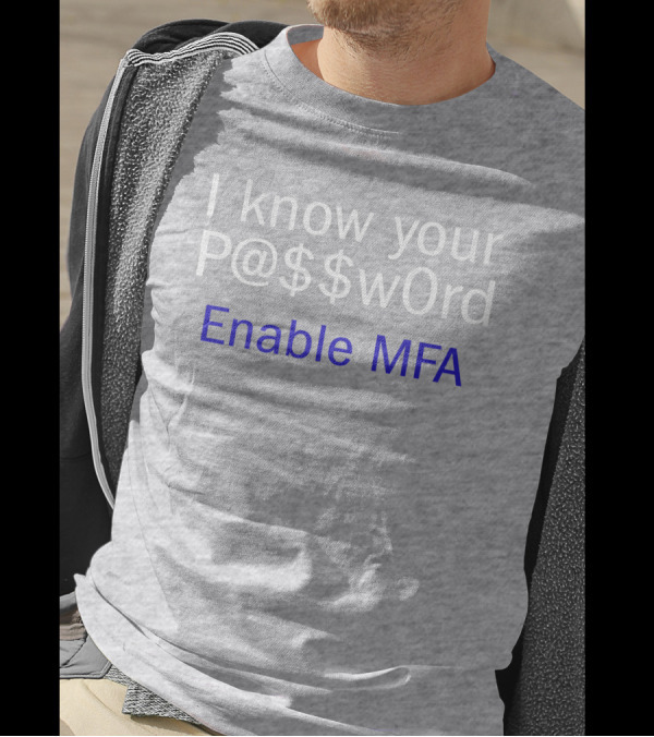 I Know Your P@$$W0rd Enable MFA Cybersecurity Awareness T-Shirt