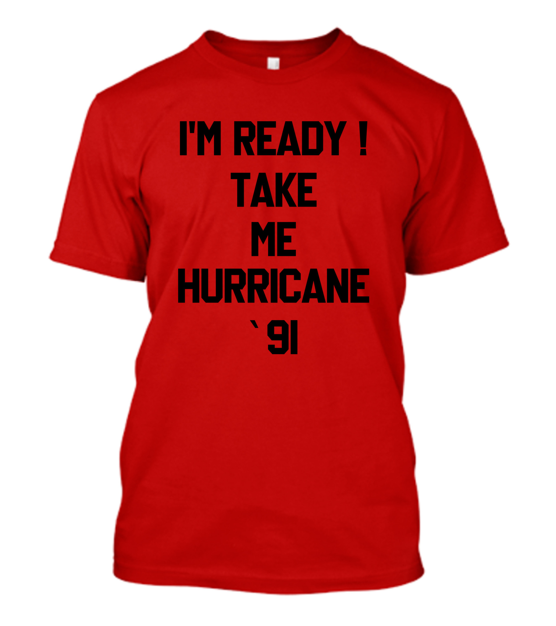 I'm Ready Take Me Hurricane '91 T-Shirt