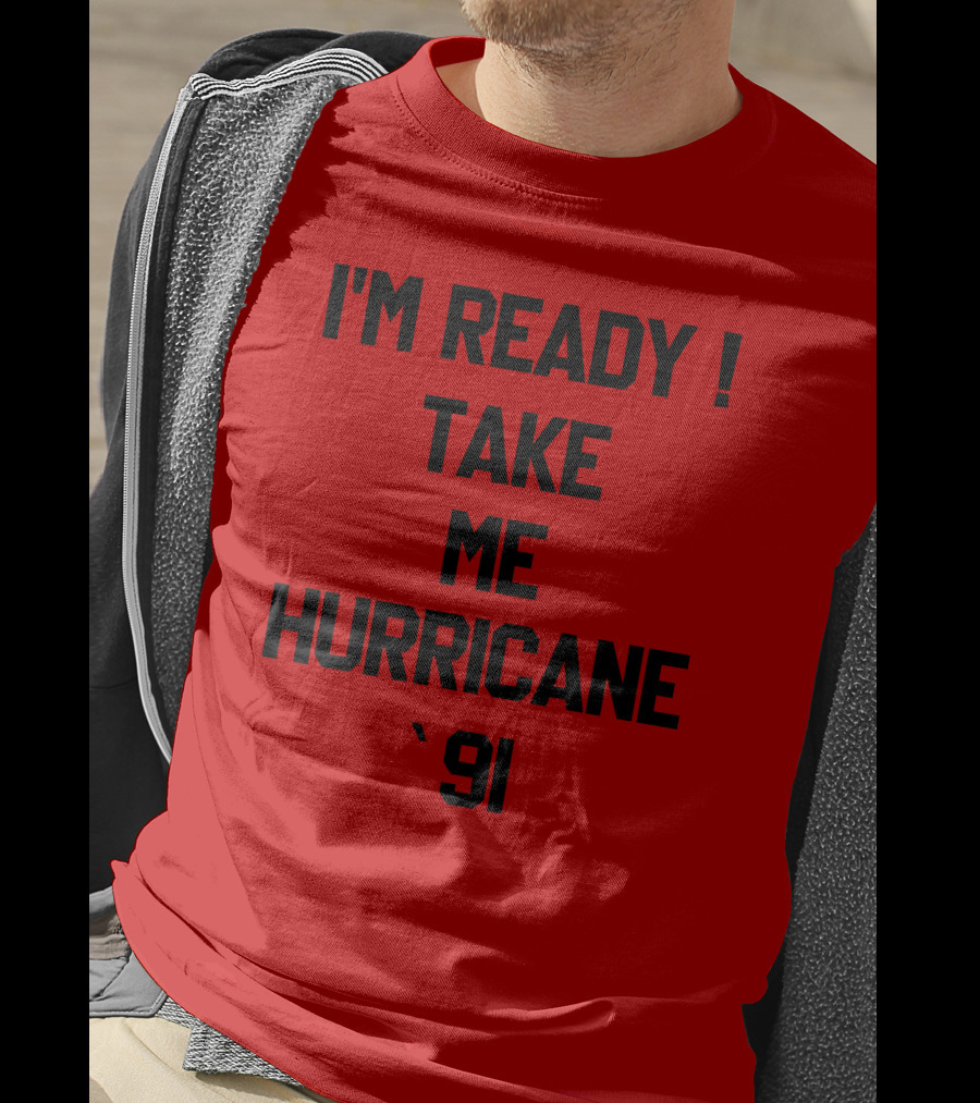 I'm Ready Take Me Hurricane '91 T-Shirt