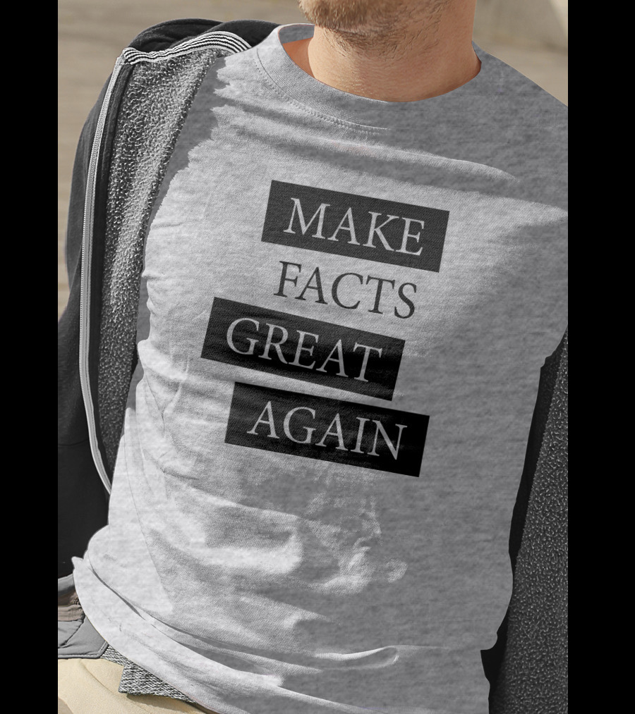 Make Facts Great Again T-Shirt