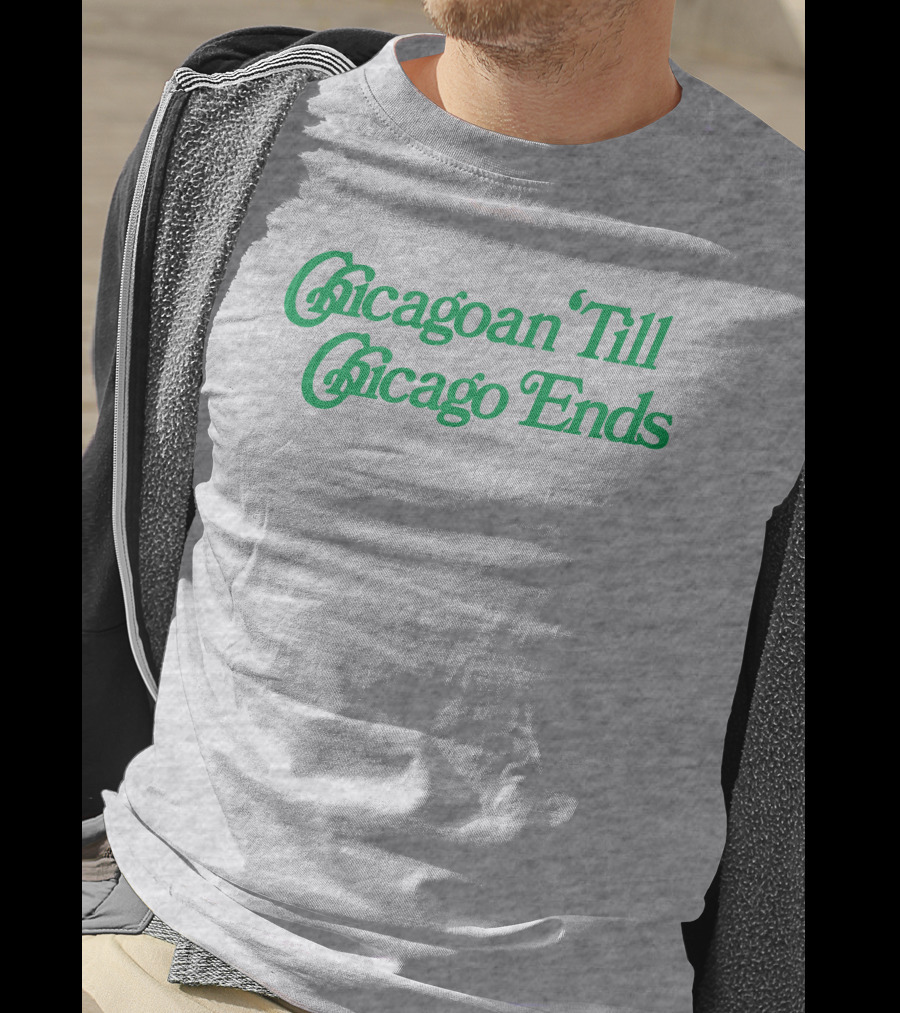 Chicagoan Till Chicago Ends Green T-Shirt