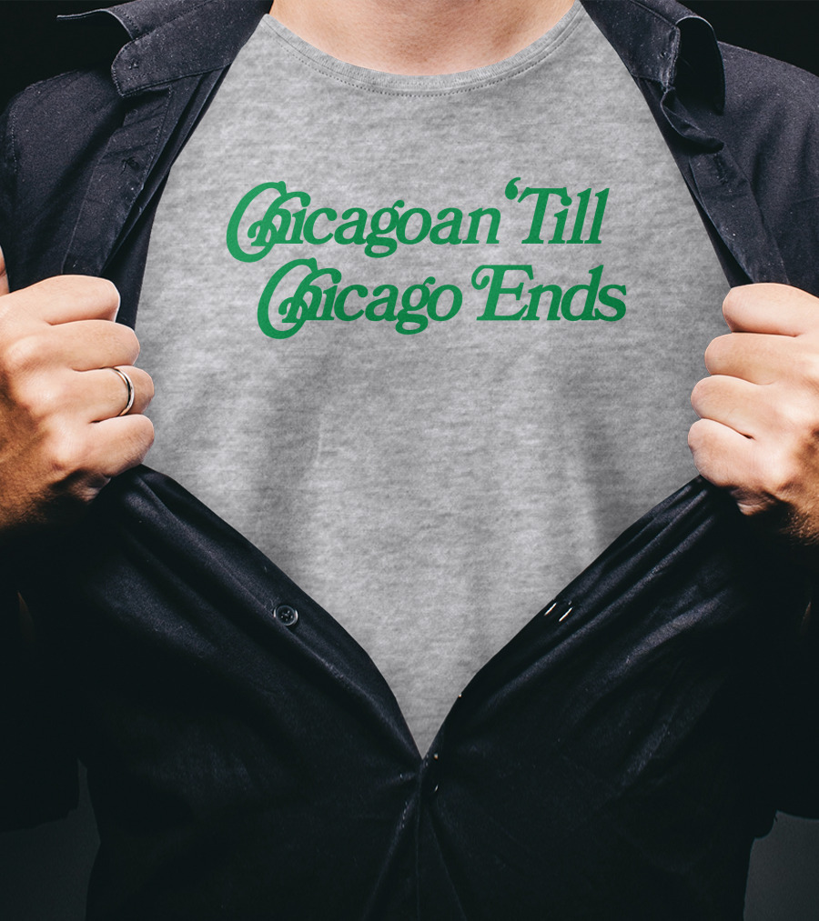 Chicagoan Till Chicago Ends Green T-Shirt