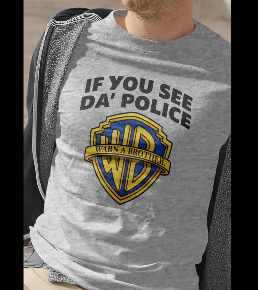 If You See Da Police Warn A Brother WB T-Shirt
