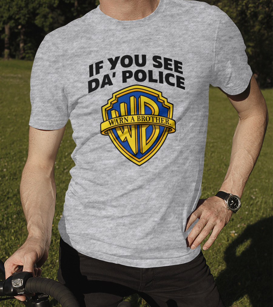 If You See Da Police Warn A Brother WB T-Shirt