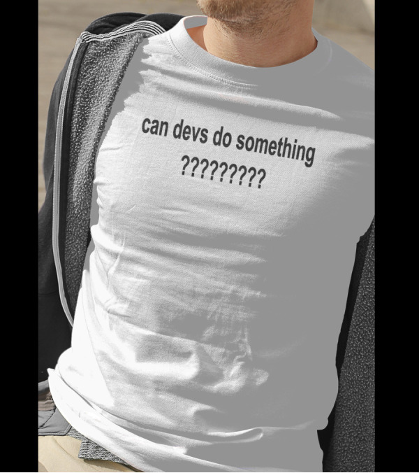 Can Devs Do Something ??????? Fitchinverse T-Shirt