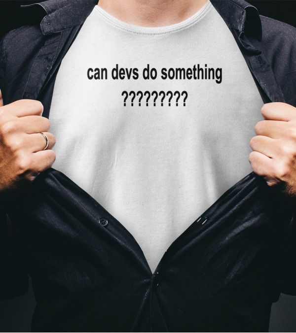 Can Devs Do Something ??????? Fitchinverse T-Shirt