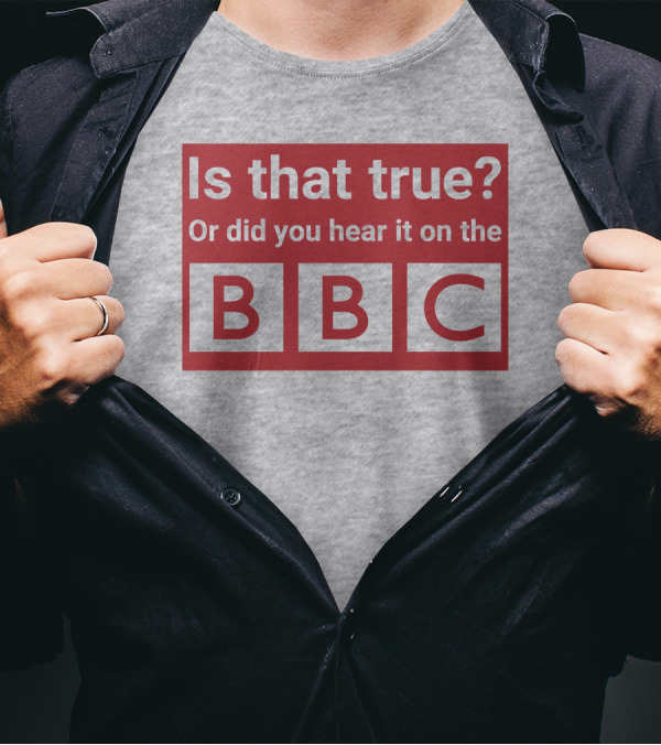 Is That True Or Did You Hear It On The BBC T-Shirt