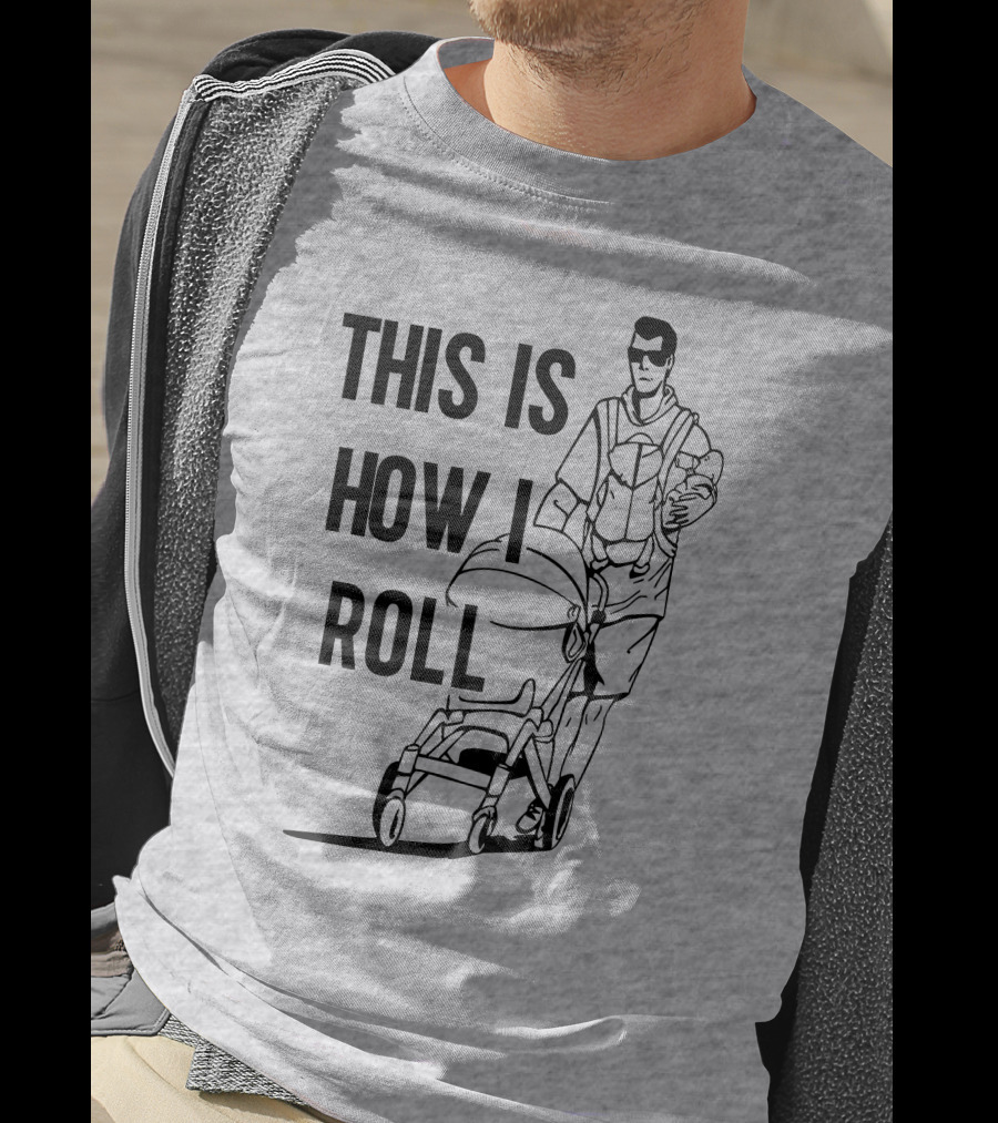 Aaron Hoyland This Is How I Roll Dad Pushing Stroller With Baby T-Shirt