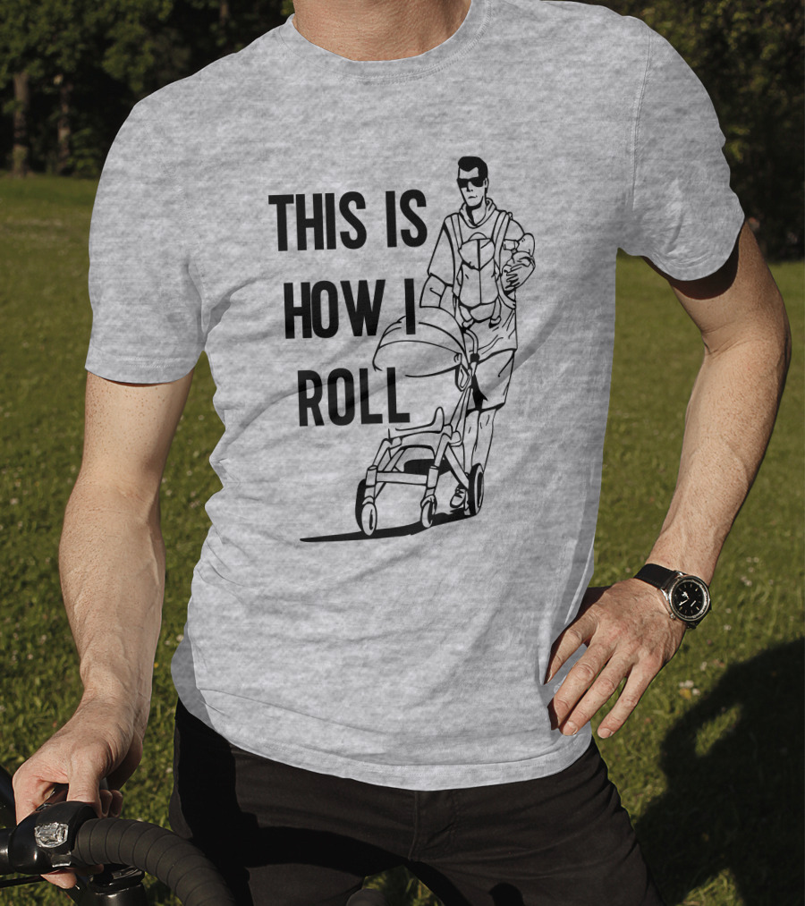 Aaron Hoyland This Is How I Roll Dad Pushing Stroller With Baby T-Shirt