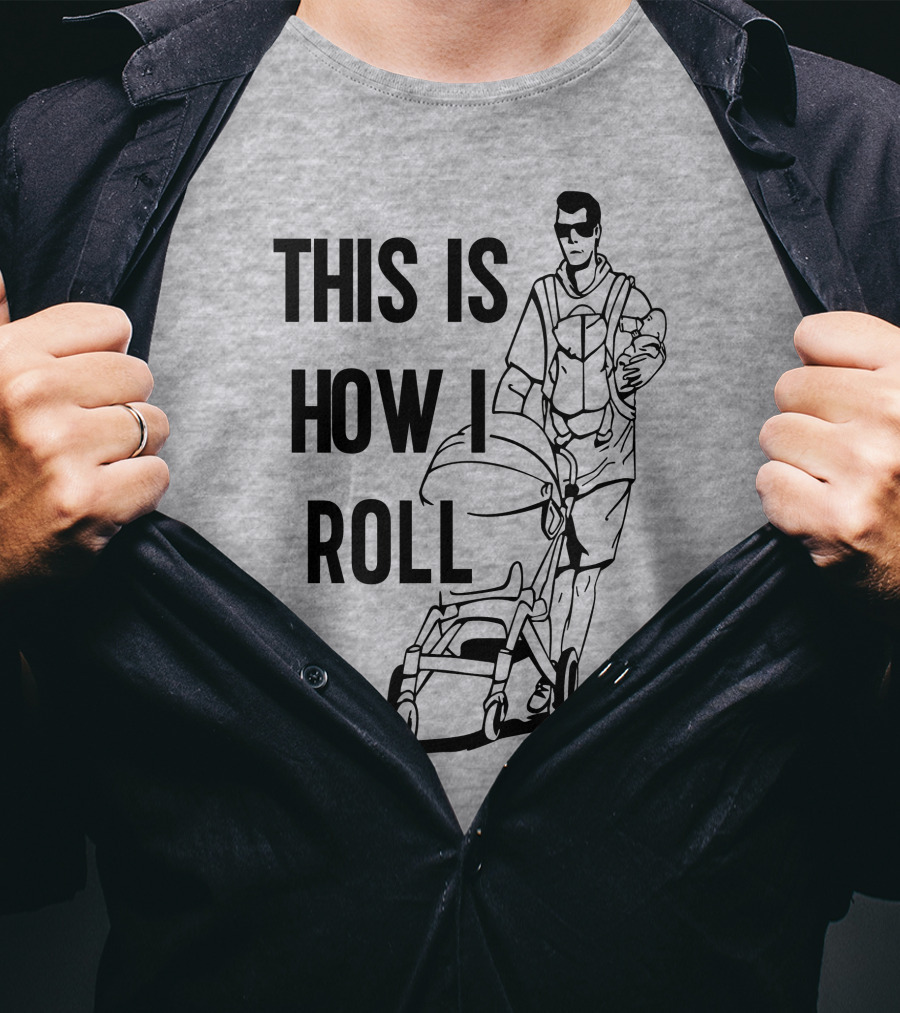 Aaron Hoyland This Is How I Roll Dad Pushing Stroller With Baby T-Shirt