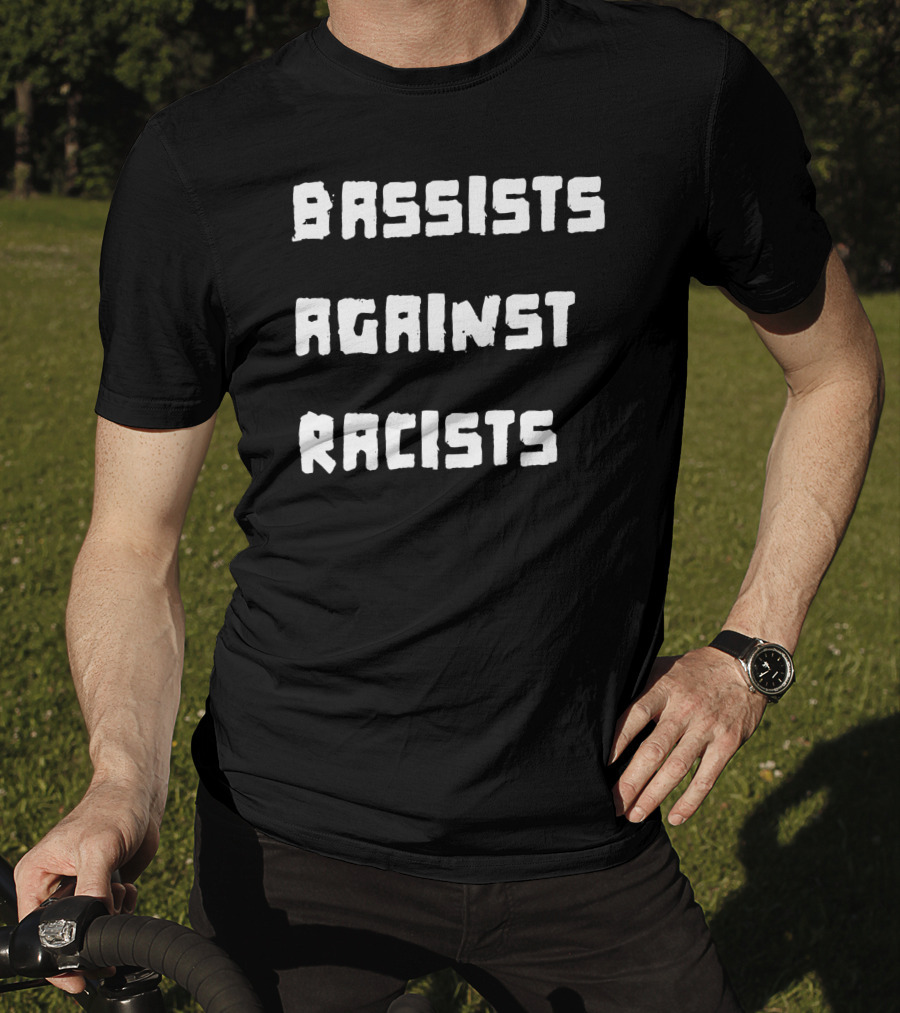 Shirtsthtgohard Bassists Against Racists T-Shirt