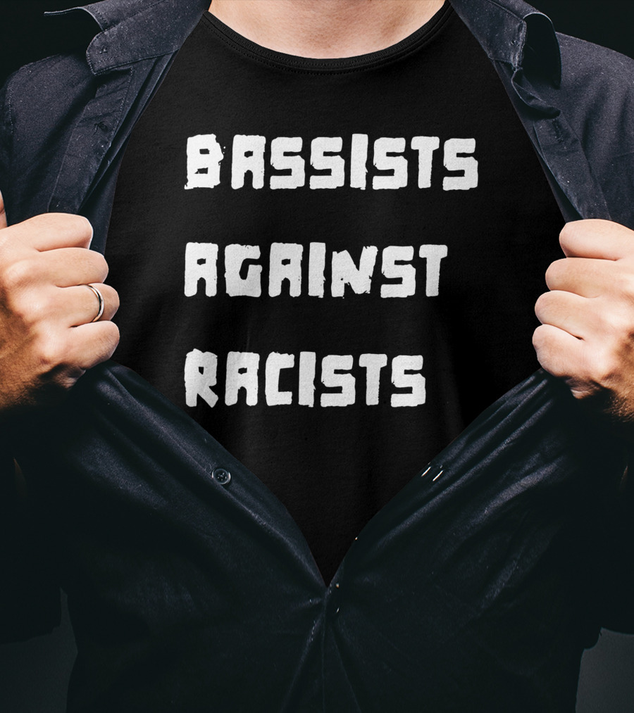 Shirtsthtgohard Bassists Against Racists T-Shirt