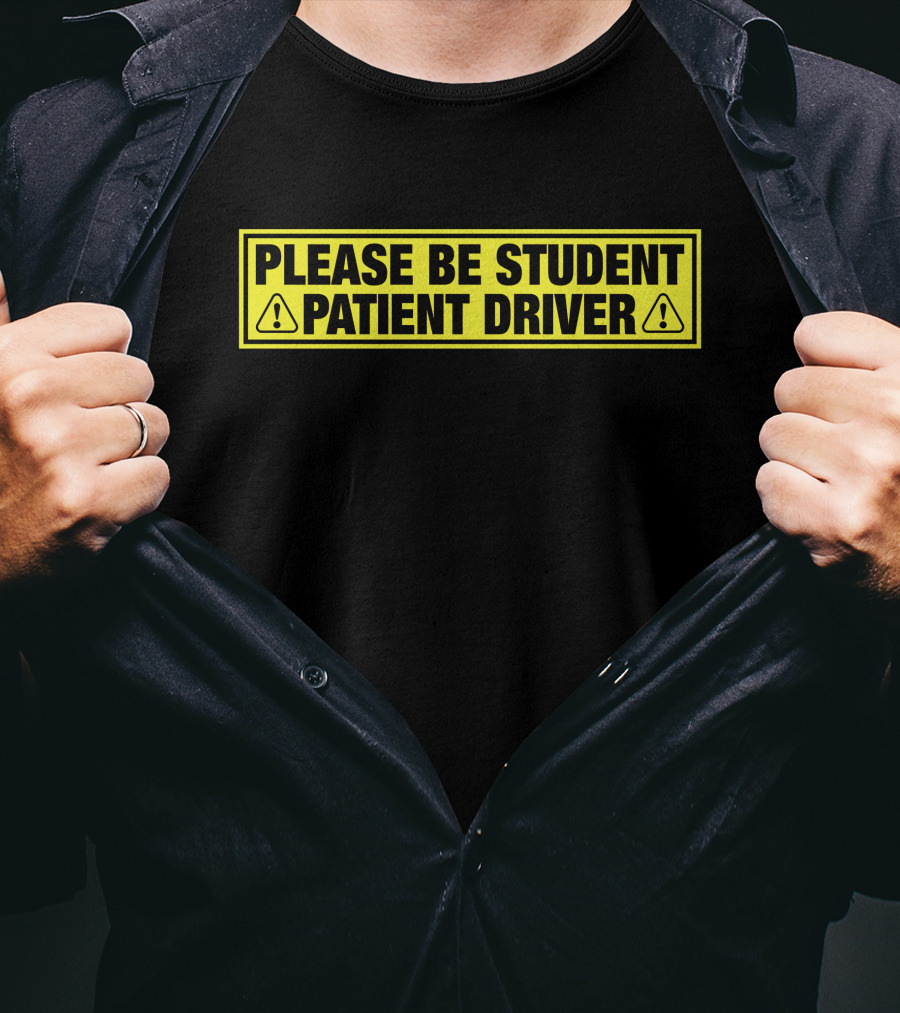 Please Be Patient Student Driver Caution Sign T-Shirt