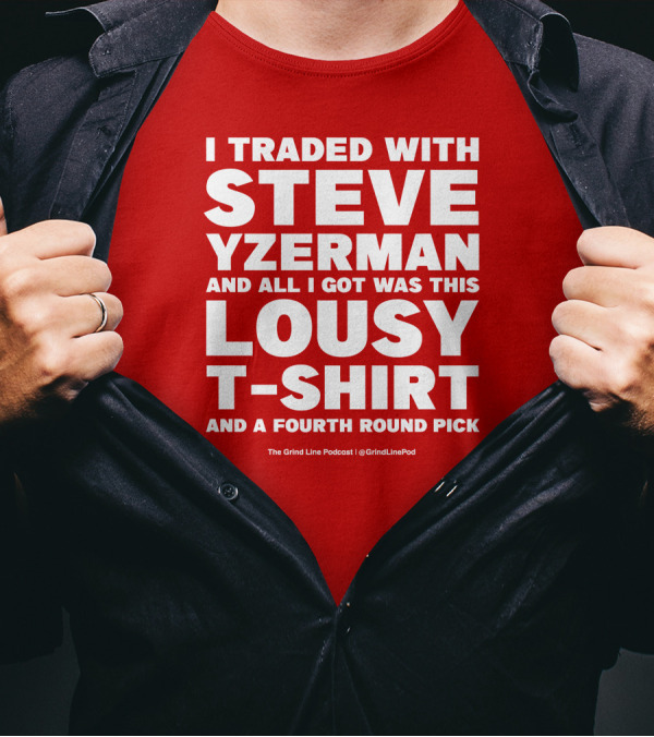 I Traded With Steve Yzerman And All I Got Was This Lousy T-Shirt And A Fourth Round Pick T-Shirt