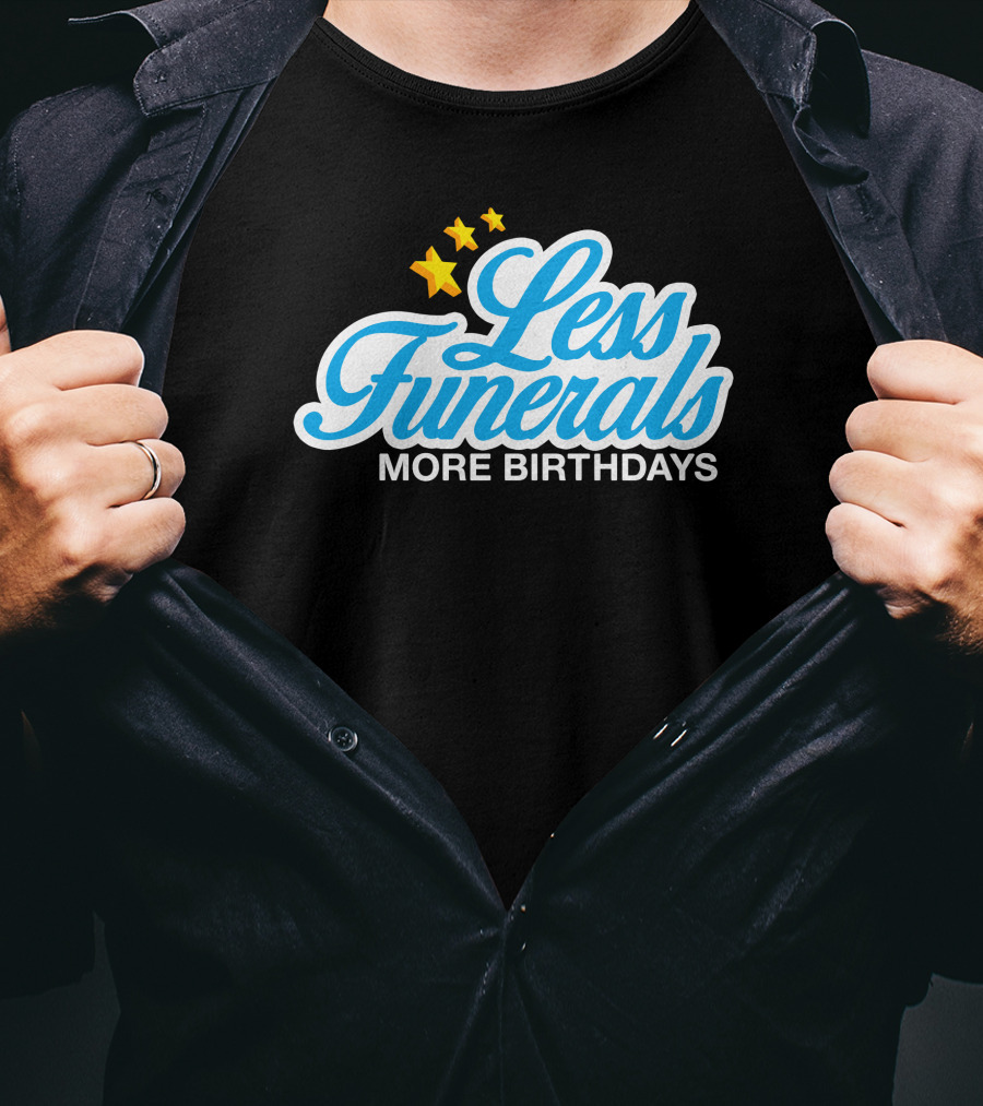Less Funerals More Birthdays Stars T-Shirt