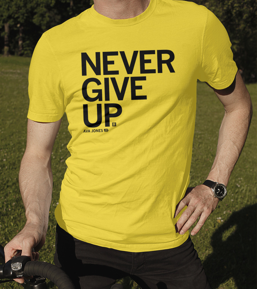NEVER GIVE UP Ava Jones 13S T-Shirt