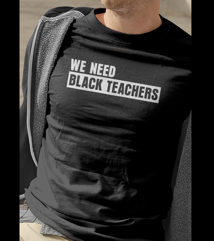Greg Carr We Need Black Teachers Education Advocate Movement T-Shirt