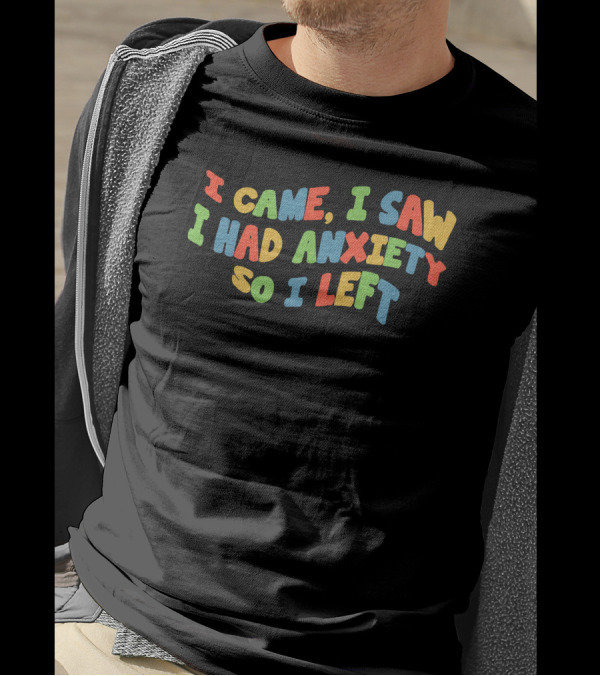 Eric Alper I Came I Saw I Had Anxiety So I Left T-Shirt