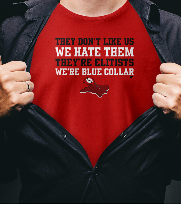 They Don't Like Us We Hate Them They're Elitists We're Blue Collar T-Shirt