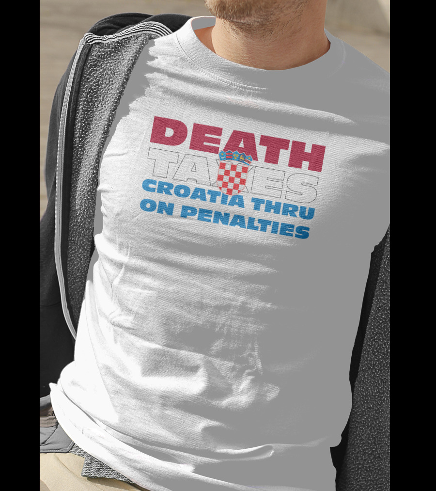 Death Taxes Croatia Thru On Penalties T-Shirt