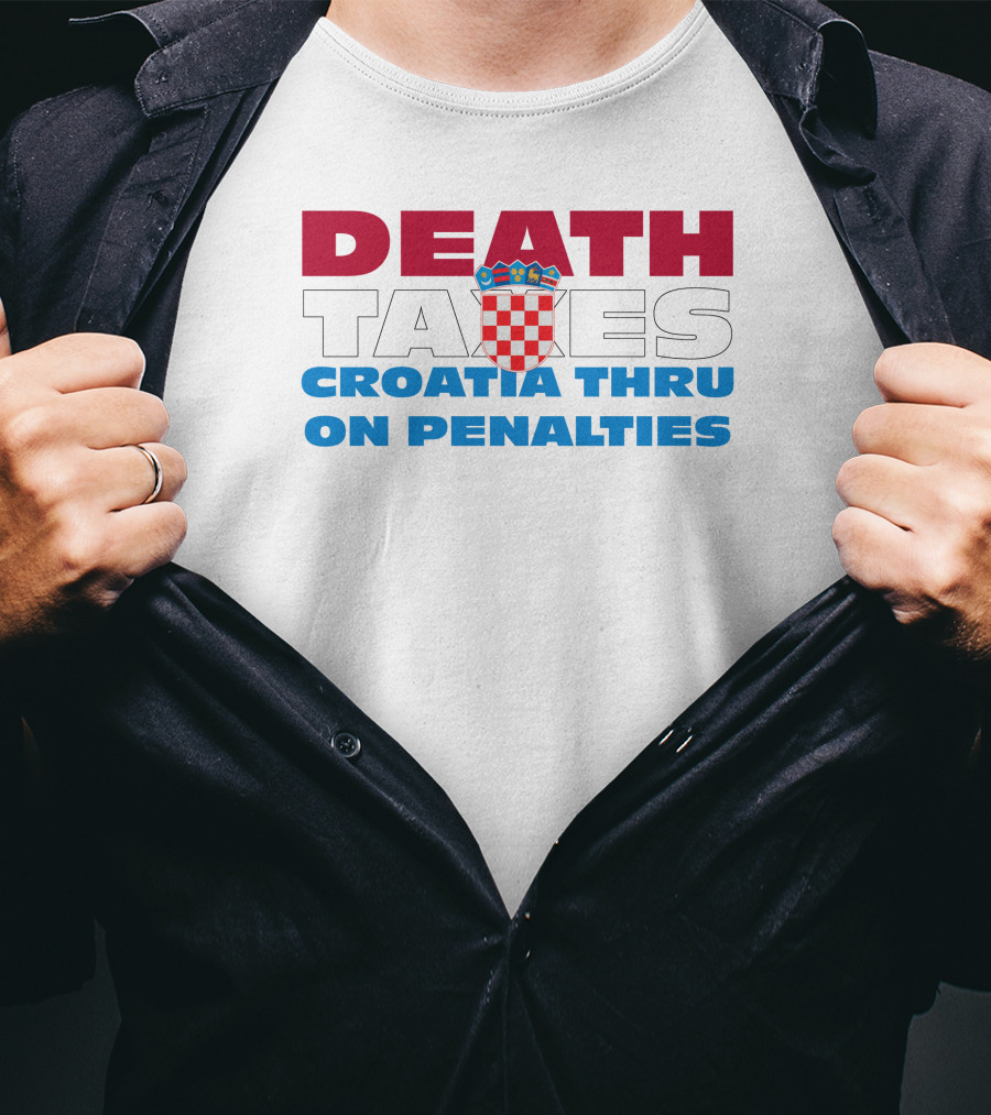 Death Taxes Croatia Thru On Penalties T-Shirt