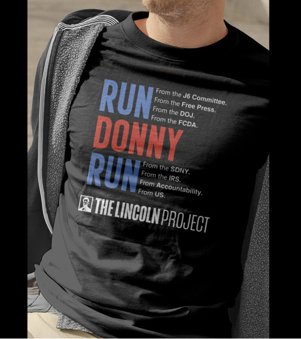 Run Donny Run From The Lincoln Project J6 Committee Free Press DOJ FCDA SDNY IRS Accountability US T-Shirt