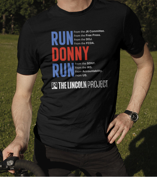 Run Donny Run From The Lincoln Project J6 Committee Free Press DOJ FCDA SDNY IRS Accountability US T-Shirt