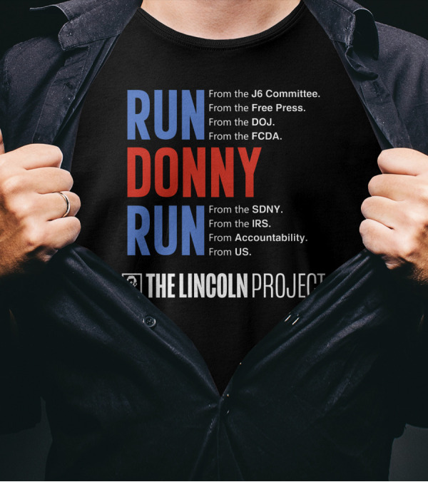 Run Donny Run From The Lincoln Project J6 Committee Free Press DOJ FCDA SDNY IRS Accountability US T-Shirt