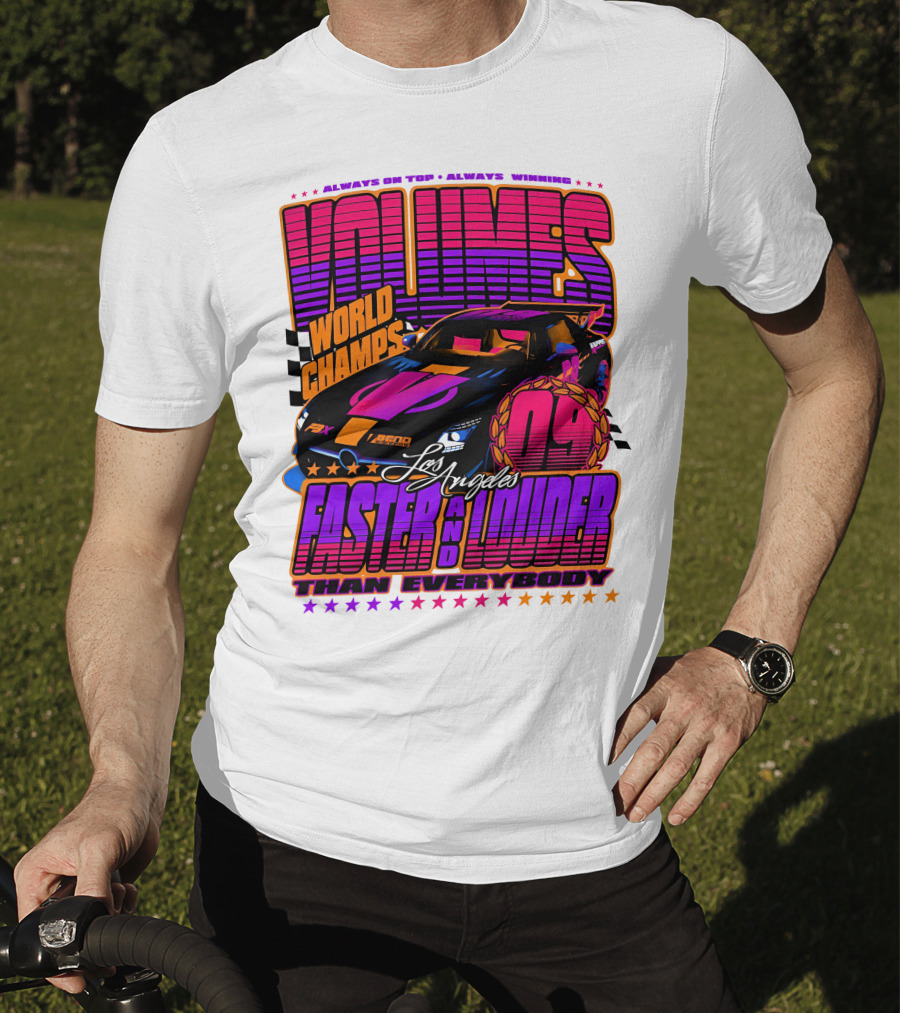 VOLUMES World Champs Los Angeles Faster And Louder Than Everybody 09 Always On Top Always Winning T-Shirt
